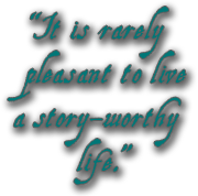 It is rarely pleasant to live a story-worthy life.